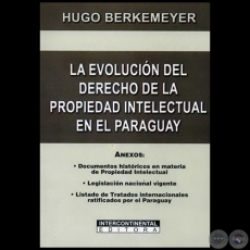 LA EVOLUCIN DEL DERECHO DE LA PROPIEDAD INTELECTUAL EN EL PARAGUAY - Autor: HUGO BERKEMEYER - Ao 2009